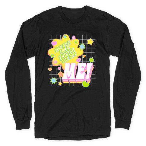 Available For a Limited Time Only Me Long Sleeve T-Shirt