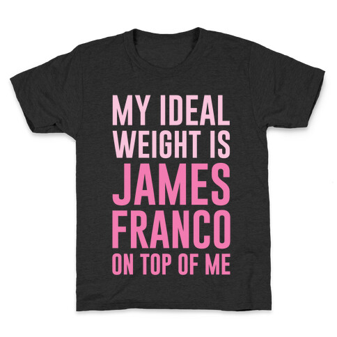 My Ideal Weight Is James Franco On Top of Me Kids T-Shirt