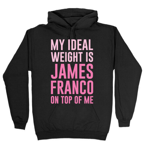 My Ideal Weight Is James Franco On Top of Me Hooded Sweatshirt