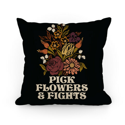 Pick Flowers & Fights Pillow