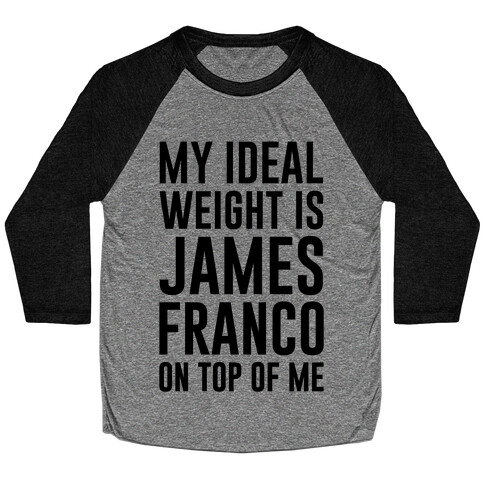 My Ideal Weight Is James Franco On Top of Me Baseball Tee