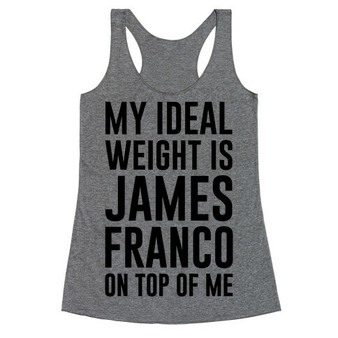 My Ideal Weight Is James Franco On Top of Me Racerback Tank Top