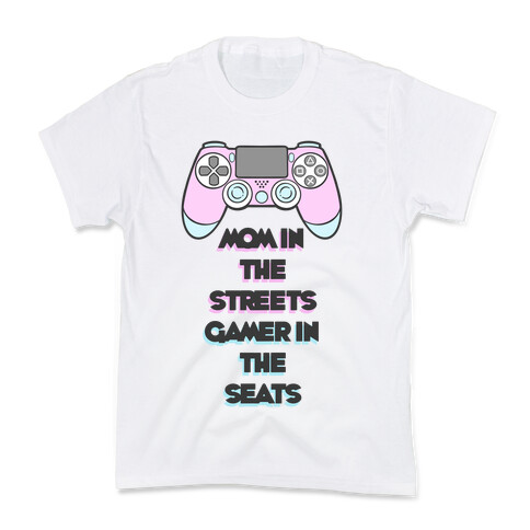 Mom In The Streets Gamer In The Seats Kids T-Shirt