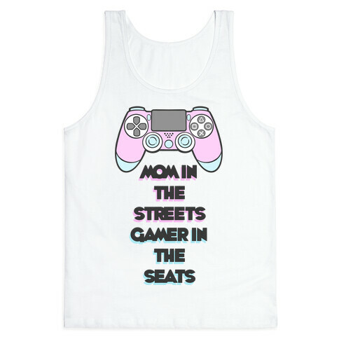 Mom In The Streets Gamer In The Seats Tank Top