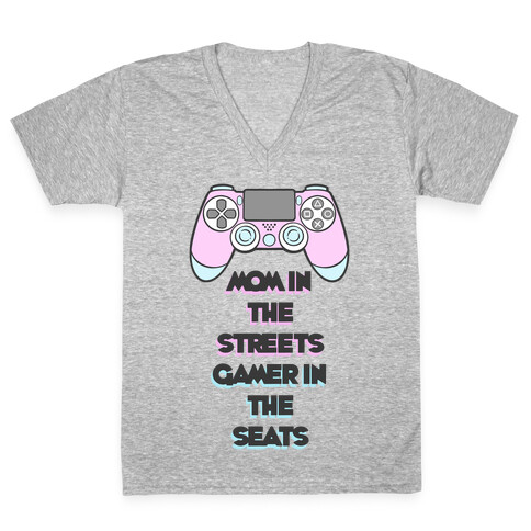 Mom In The Streets Gamer In The Seats V-Neck Tee Shirt
