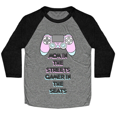 Mom In The Streets Gamer In The Seats Baseball Tee