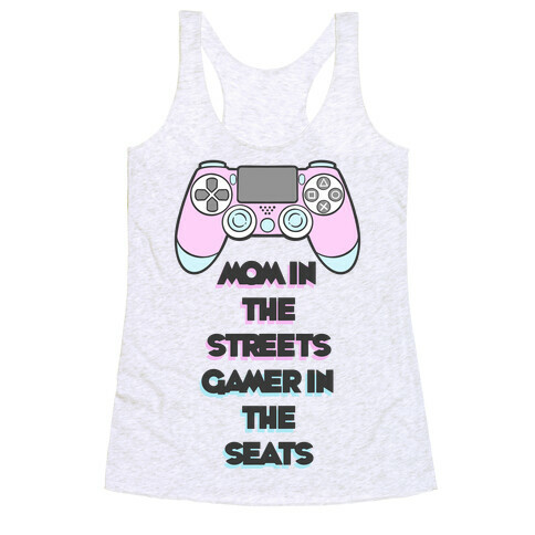 Mom In The Streets Gamer In The Seats Racerback Tank Top