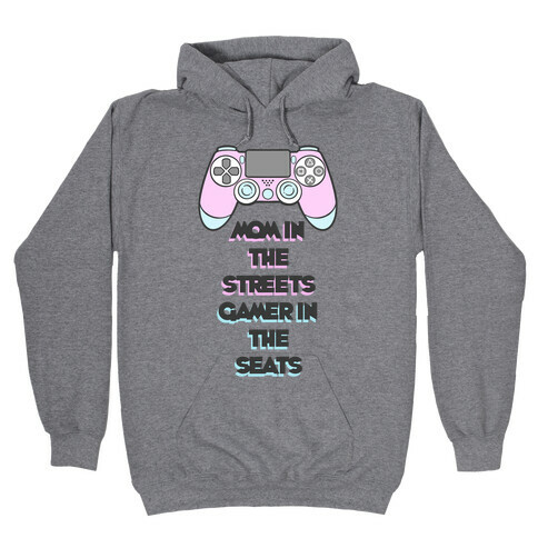 Mom In The Streets Gamer In The Seats Hooded Sweatshirt