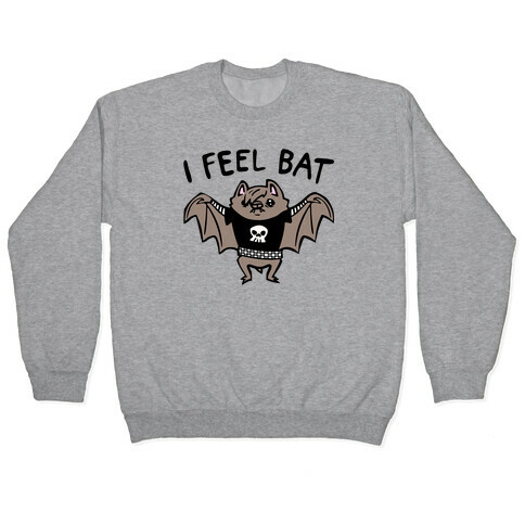 I Feel Bat Emo Bat Pullover