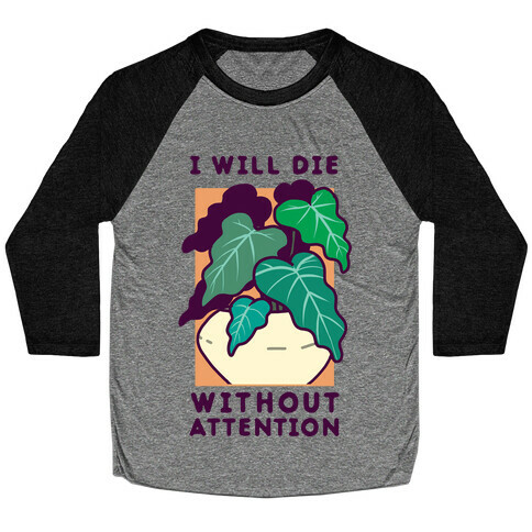 I Will Die Without Attention Baseball Tee