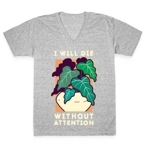 I Will Die Without Attention V-Neck Tee Shirt