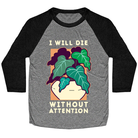 I Will Die Without Attention Baseball Tee