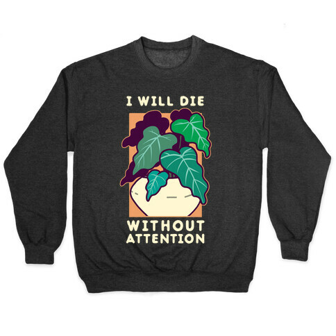 I Will Die Without Attention Pullover