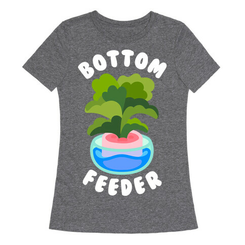 Bottom Feeder Plant Womens T-Shirt