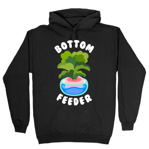 Bottom Feeder Plant Hooded Sweatshirt