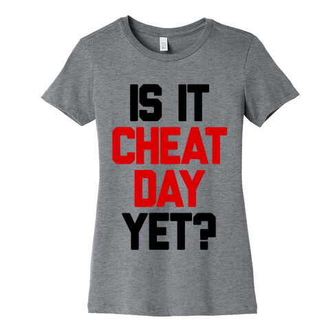 Is It Cheat Day Yet? Womens T-Shirt