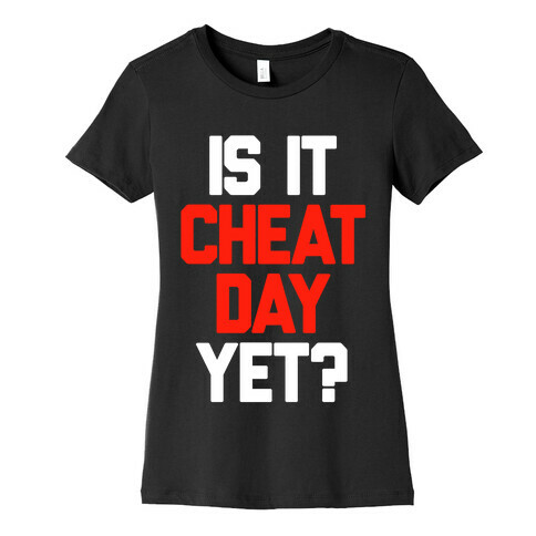 Is It Cheat Day Yet? Womens T-Shirt