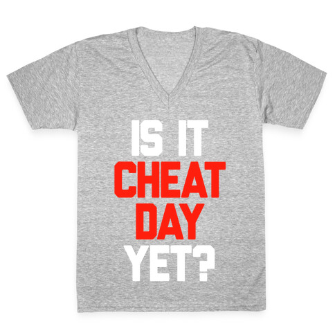 Is It Cheat Day Yet? V-Neck Tee Shirt