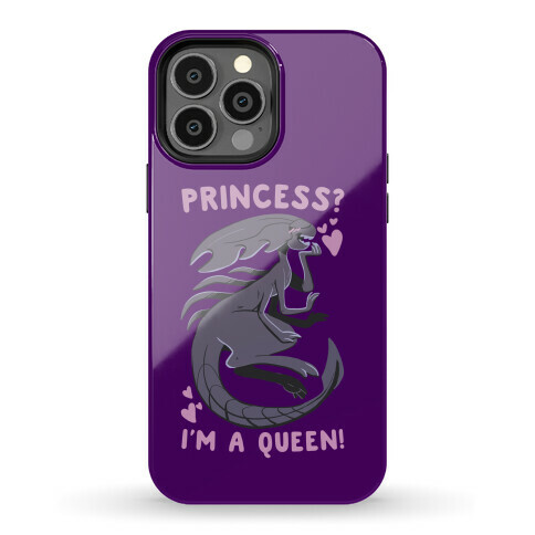 Princess? I'm a Xenomorph Queen! Phone Case