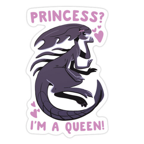 Princess? I'm a Xenomorph Queen! Die Cut Sticker