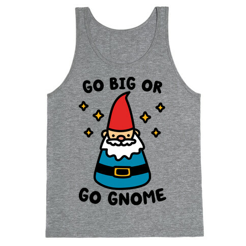 Go Big Or Go Gnome Tank Top