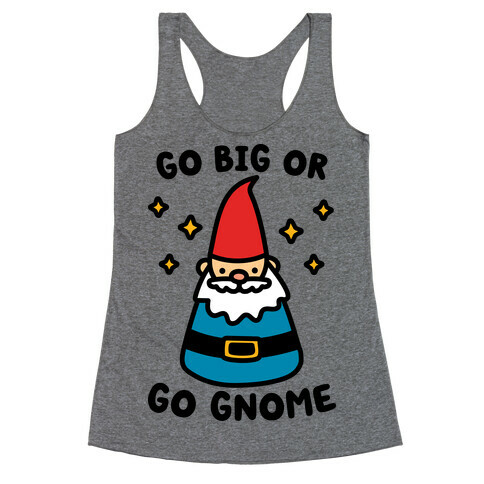 Go Big Or Go Gnome Racerback Tank Top