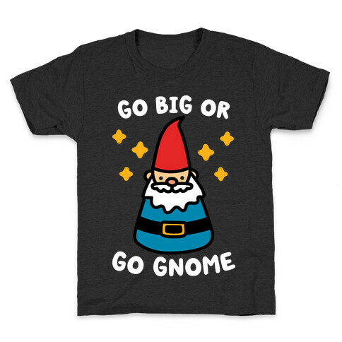 Go Big Or Go Gnome Kids T-Shirt