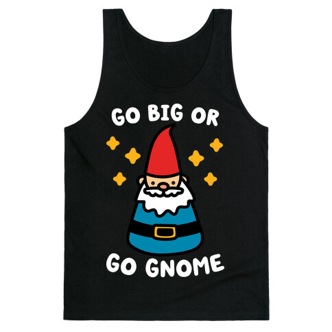 Go Big Or Go Gnome Tank Top