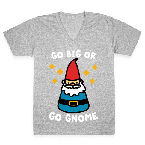 Go Big Or Go Gnome V-Neck Tee Shirt