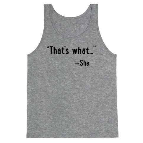 "That's What..." (She Said) Tank Top