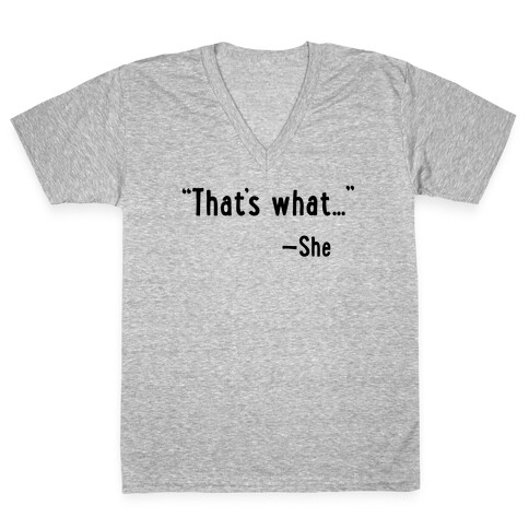 "That's What..." (She Said) V-Neck Tee Shirt