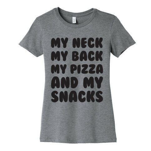 My Neck My Back My Pizza And My Snacks Womens T-Shirt
