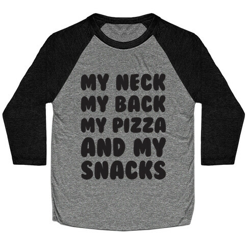 My Neck My Back My Pizza And My Snacks Baseball Tee