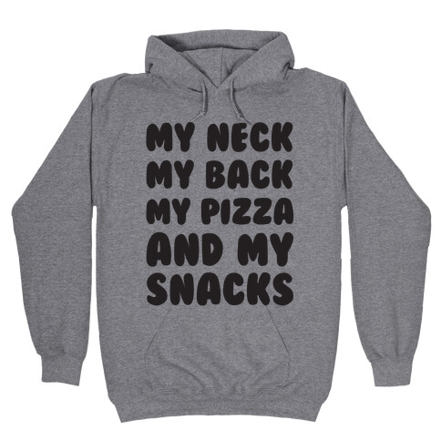 My Neck My Back My Pizza And My Snacks Hooded Sweatshirt