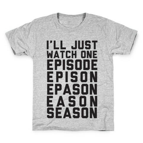I'll Just Watch One Episode... Kids T-Shirt