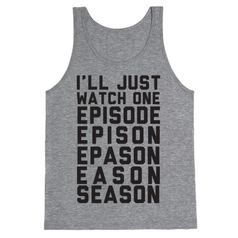 I'll Just Watch One Episode... Tank Top