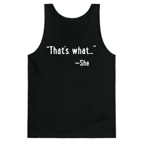 "That's What..." (She Said) Tank Top