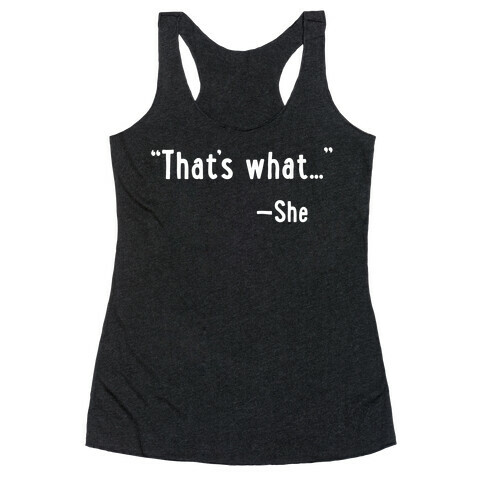 "That's What..." (She Said) Racerback Tank Top