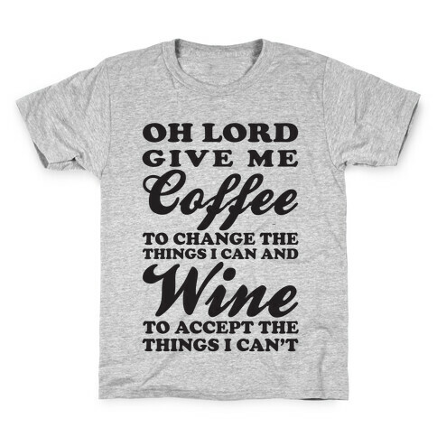 Oh Lord, Give Me Coffee To Change The Things I Can and Wine To Accept The Things I Can't Kids T-Shirt