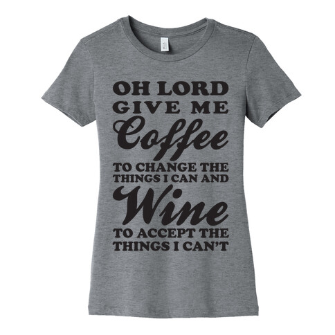 Oh Lord, Give Me Coffee To Change The Things I Can and Wine To Accept The Things I Can't Womens T-Shirt