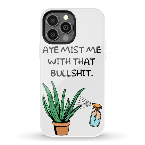 Aye Mist Me With That Bullshit Phone Case