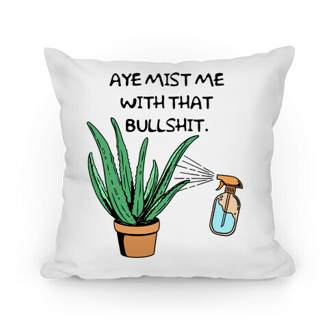 Aye Mist Me With That Bullshit Pillow