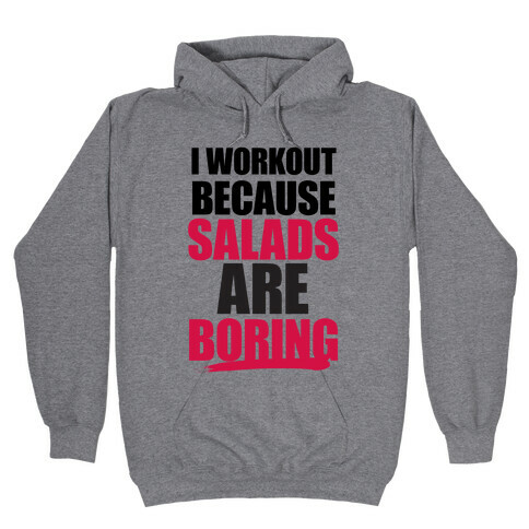 I Workout Because Salads Are Boring Hooded Sweatshirt