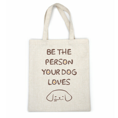 Be The Person Your Dog Loves Casual Tote