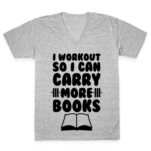 I Workout So I Can Carry More Books V-Neck Tee Shirt