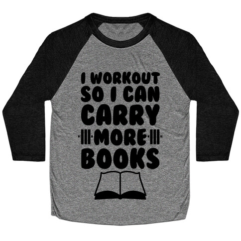 I Workout So I Can Carry More Books Baseball Tee