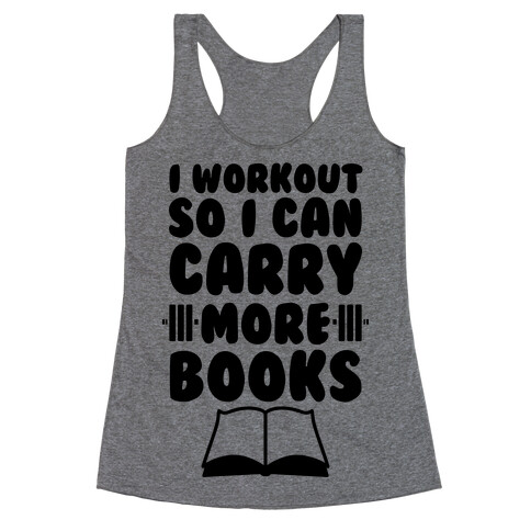 I Workout So I Can Carry More Books Racerback Tank Top
