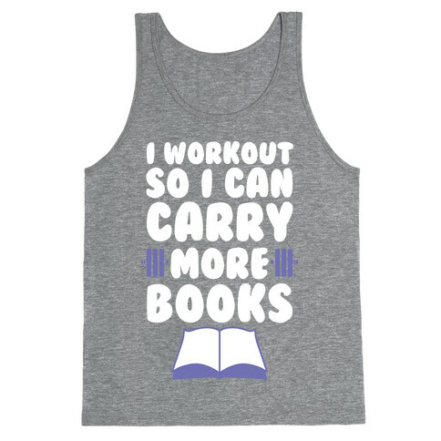 I Workout So I Can Carry More Books Tank Top