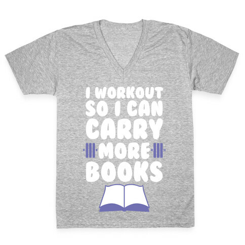 I Workout So I Can Carry More Books V-Neck Tee Shirt