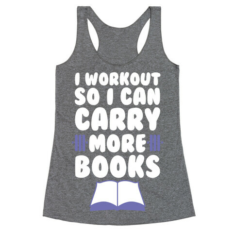 I Workout So I Can Carry More Books Racerback Tank Top